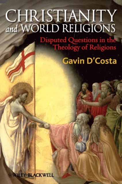 Christianity and World Religions - Disputed Questions in the Theology of Religions