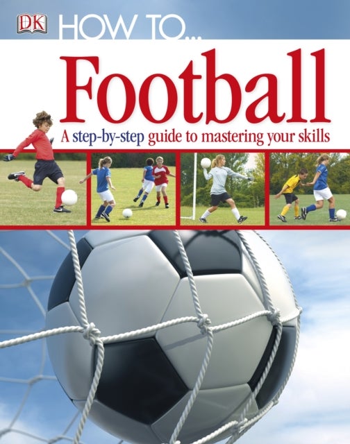 How To...Football - A Step-by-Step Guide to Mastering Your Skills