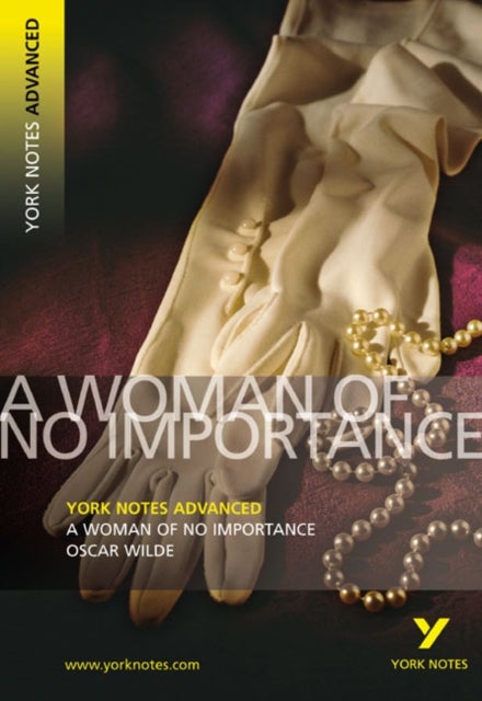 Bilde av A Woman Of No Importance: York Notes Advanced Everything You Need To Catch Up, Study And Prepare For Av Oscar Wilde