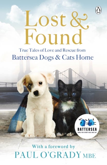Lost and Found - True tales of love and rescue from Battersea Dogs & Cats Home