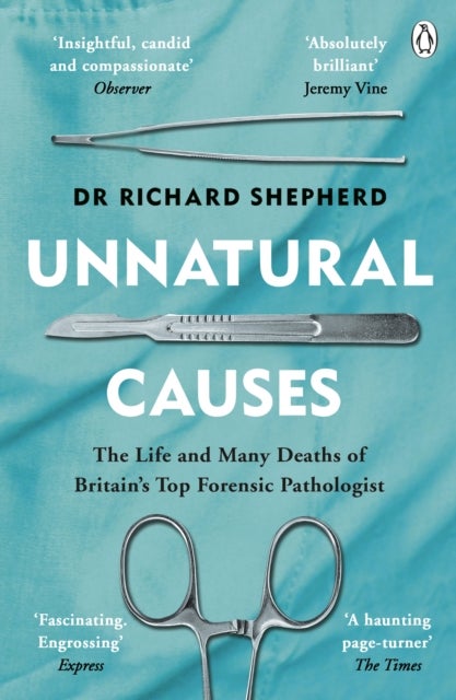 Unnatural Causes - The Life and many Deaths of Britain's Top Forensic