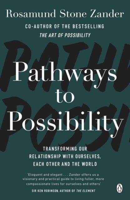 Pathways to Possibility - Transform your outlook on life with the bestselling author of The Art of Possibility