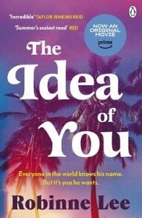 The Idea of You - The unforgettable and addictive Richard and Judy romance about the man everyone is talking about