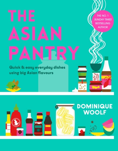 The Asian Pantry - Quick & easy, everyday dishes using big Asian flavours