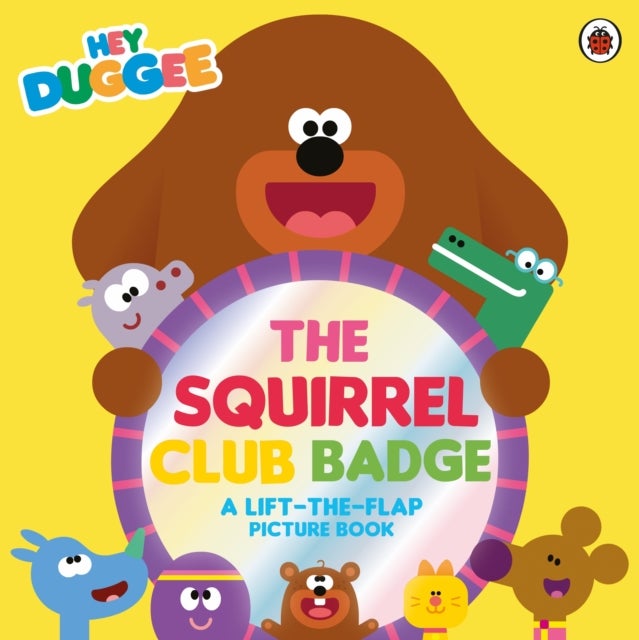 Hey Duggee: The Squirrel Club Badge - A Lift-the-Flap Picture Book