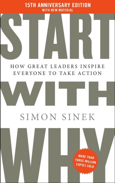 Start With Why - 15th Anniversary Edition: How Great Leaders Inspire Everyone to Take Action