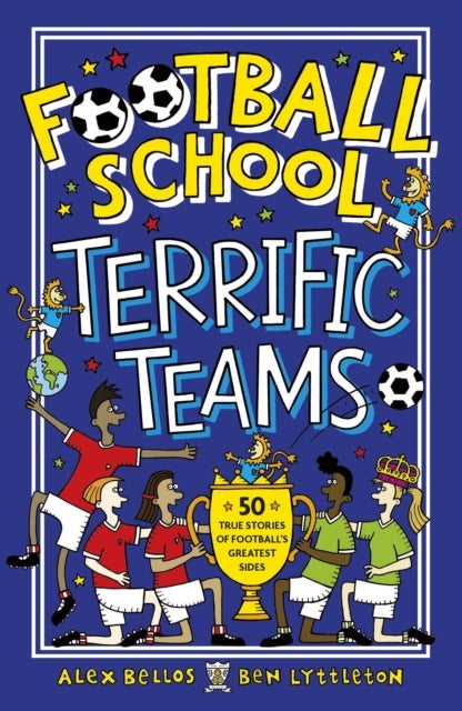 Bilde av Football School Terrific Teams: 50 True Stories Of Football&#039;s Greatest Sides Av Alex Bellos, Ben Lyttleton