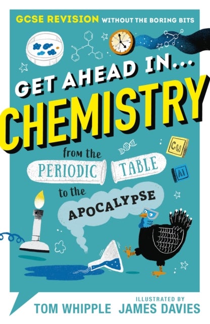 Get Ahead in ... CHEMISTRY - GCSE Revision without the boring bits, from the Periodic Table to the Apocalypse