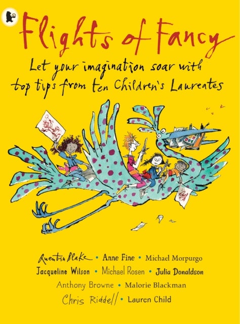 Flights of Fancy: Stories, Pictures and Inspiration from Ten Children's Laureates - Let your imagination soar with top tips from ten children's laureates
