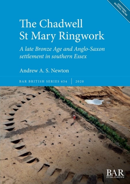 The Chadwell St Mary Ringwork - A late Bronze Age and Anglo-Saxon settlement in southern Essex