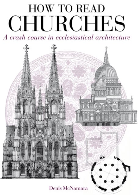 How to Read Churches - a crash course in ecclesiastical architecture