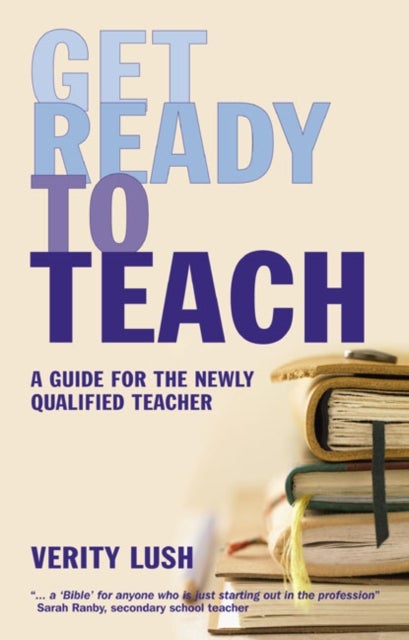 Get Ready to Teach - A Guide for the Newly Qualified Teacher (NQT)