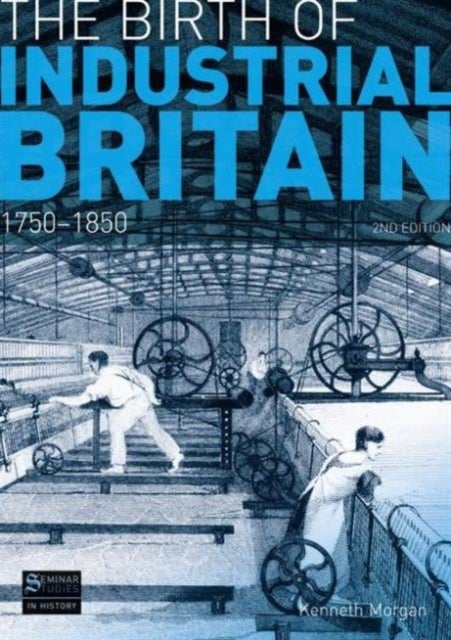 The Birth of Industrial Britain - 1750-1850
