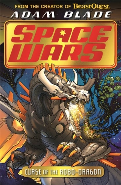 Beast Quest: Space Wars: Curse of the Robo-Dragon - Book 1