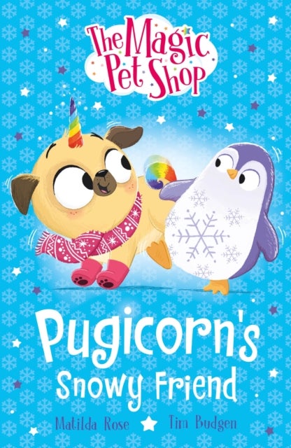 The Magic Pet Shop Stories: Pugicorn's Snowy Friend - Book three in a new chapter book series