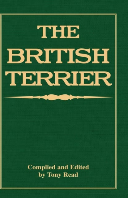 Bilde av The British Terrier And Its Varieties, History &amp; Origins, Points, Selection, Special Training &amp; Mana