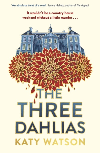 The Three Dahlias - 'An absolute treat of a read with all the ingredients of a vintage murder mystery' Janice Hallett