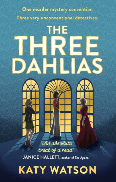 The Three Dahlias - 'An absolute treat of a read with all the ingredients of a vintage murder mystery' Janice Hallett