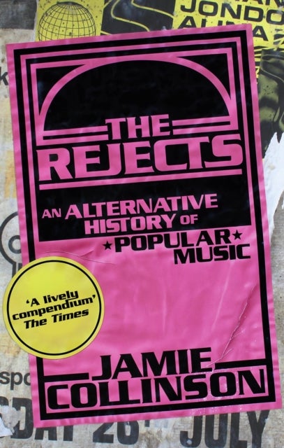 The Rejects - An Alternative History of Popular Music
