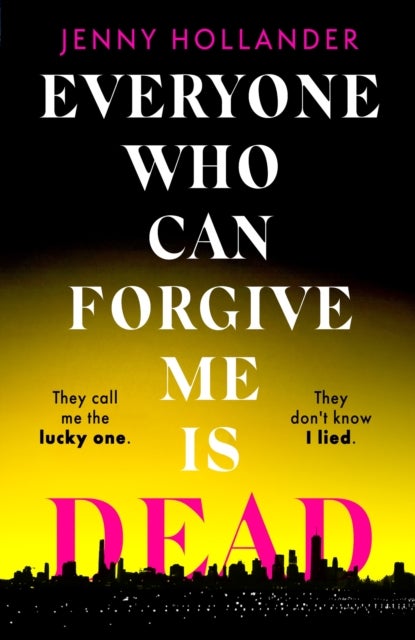 Everyone Who Can Forgive Me is Dead - The most gripping and unputdownable thriller of 2024