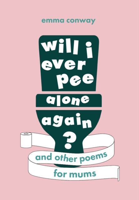 Will I Ever Pee Alone Again? - Poems for mums