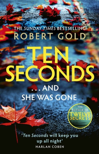 Ten Seconds - 'If you're looking for a gripping thriller that twists and turns, Robert Gold delivers' Harlan Coben