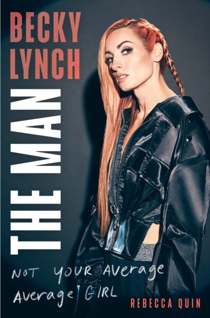 Becky Lynch: The Man - Not Your Average Average Girl