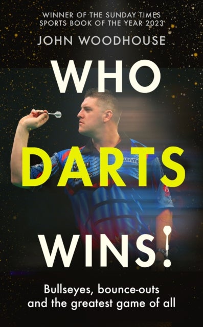 Who Darts Wins! - Bullseyes, bounce-outs and the greatest game of all