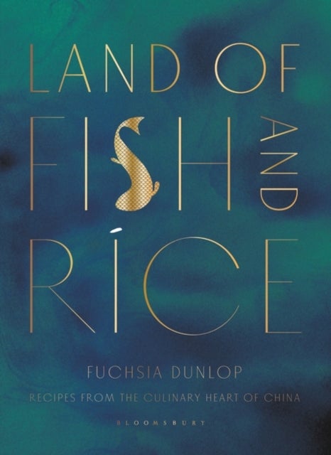 Land of Fish and Rice - Recipes from the Culinary Heart of China