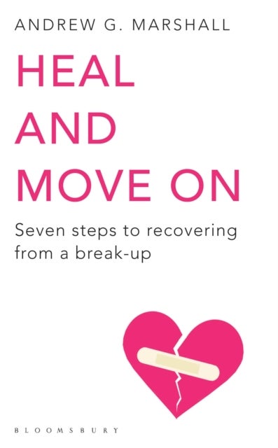 Heal and Move On - Seven Steps to Recovering from a Break-Up