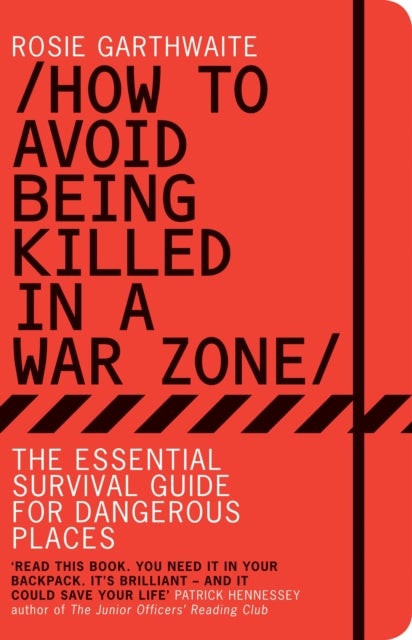 How to Avoid Being Killed in a War Zone - The Essential Survival Guide for Dangerous Places