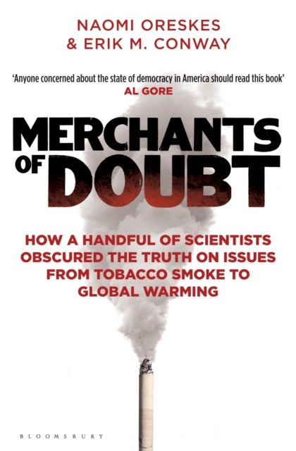 Merchants of Doubt - How a Handful of Scientists Obscured the Truth on Issues from Tobacco Smoke to Global Warming