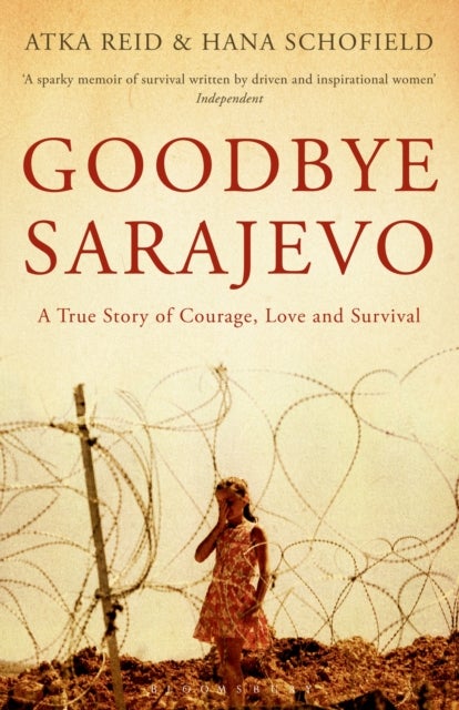 Goodbye Sarajevo - A True Story of Courage, Love and Survival