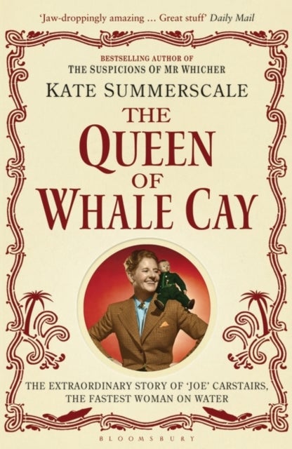 The Queen of Whale Cay - The Extraordinary Story of ¿Joe¿ Carstairs, the Fastest Woman on Water