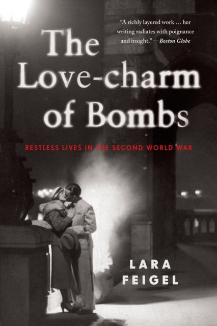 The Love-charm of Bombs - Restless Lives in the Second World War