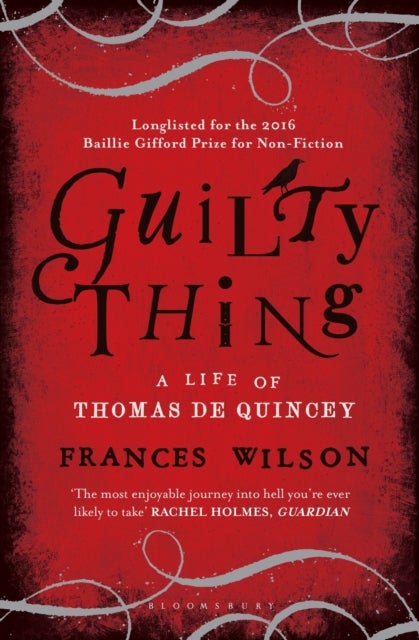 Guilty Thing - A Life of Thomas De Quincey