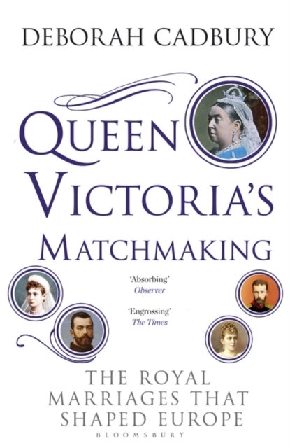 Queen Victoria's Matchmaking - The Royal Marriages that Shaped Europe