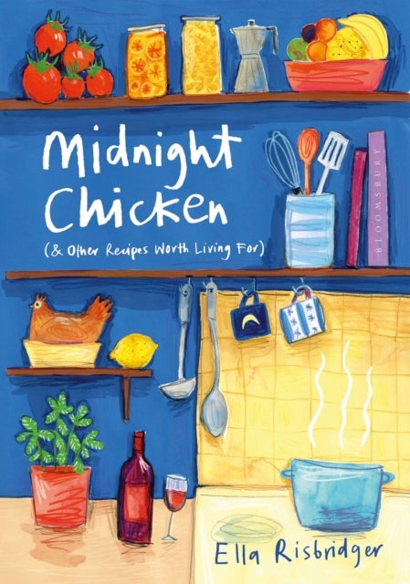 Midnight Chicken - & Other Recipes Worth Living For