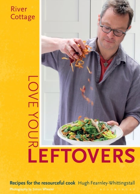 River Cottage Love Your Leftovers - Recipes for the resourceful cook