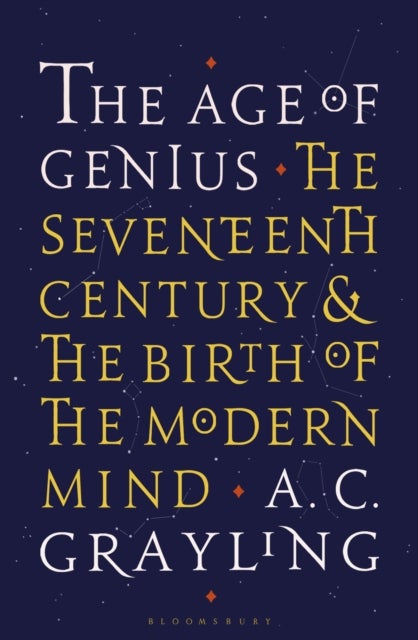 The Age of Genius - The Seventeenth Century and the Birth of the Modern Mind