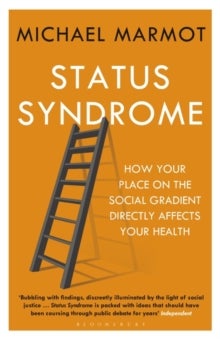 Status Syndrome - How Your Place on the Social Gradient Directly Affects Your Health