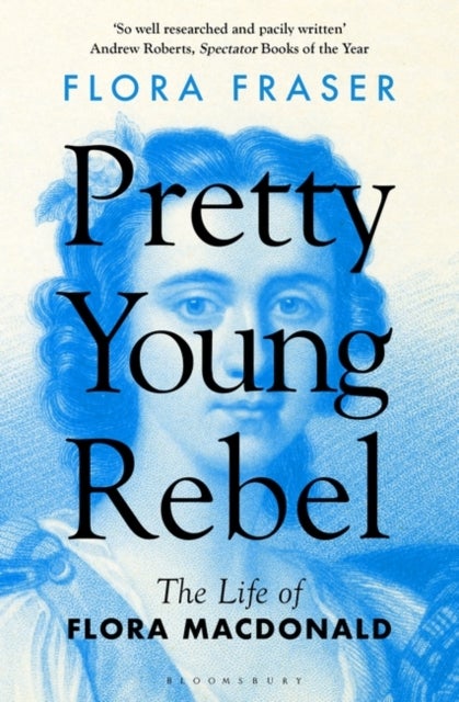 Pretty Young Rebel - The Life of Flora Macdonald