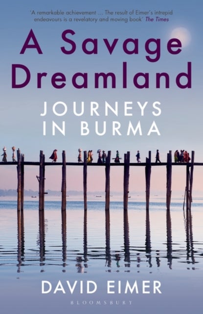 A Savage Dreamland - Journeys in Burma