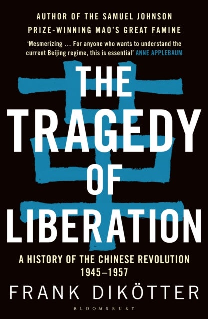 The Tragedy of Liberation - A History of the Chinese Revolution 1945-1957