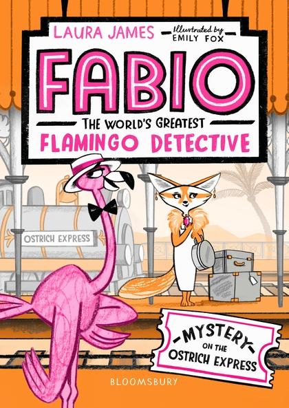 Fabio The World's Greatest Flamingo Detective: Mystery on the Ostrich Express - Fabio The World's Greatest Flamingo Detective