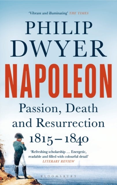 Napoleon - Passion, Death and Resurrection 1815-1840