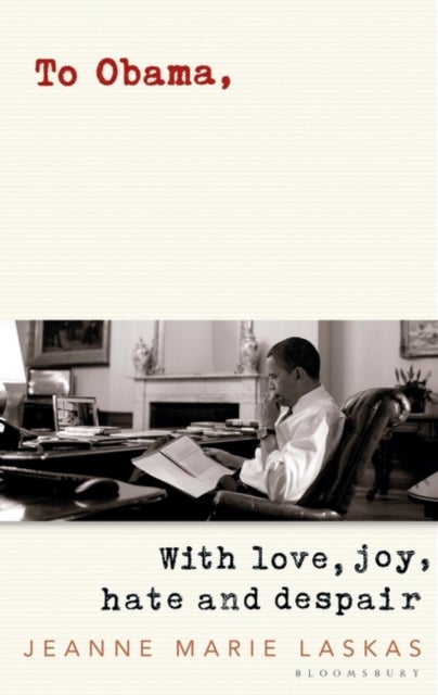 To Obama - with love, joy, hate and despair