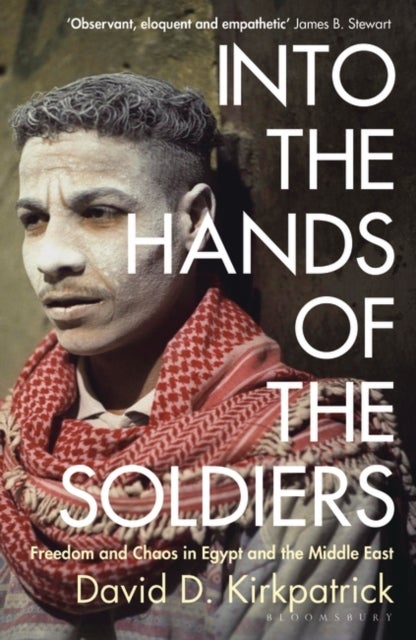 Into the Hands of the Soldiers - Freedom and Chaos in Egypt and the Middle East