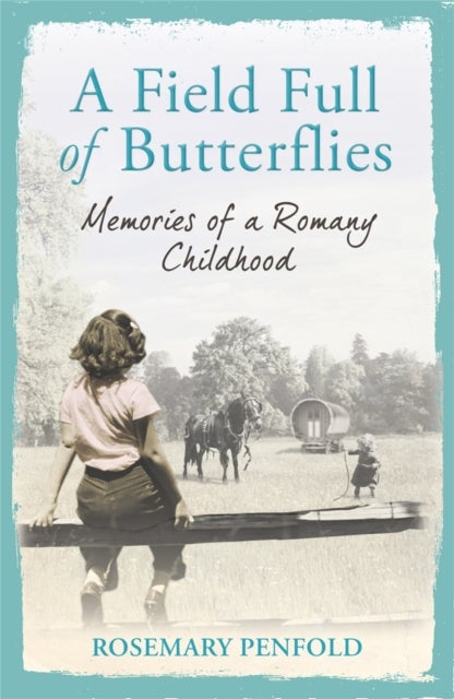 A Field Full of Butterflies - Memories of a Romany Childhood