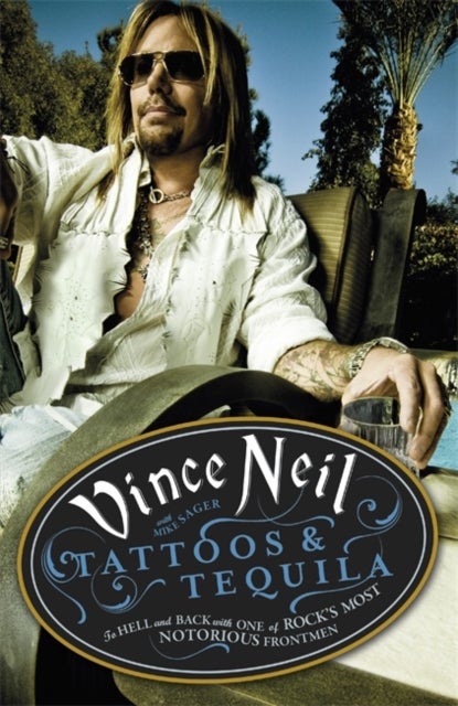 Tattoos & Tequila - To Hell and Back With One Of Rock's Most Notorious Frontmen